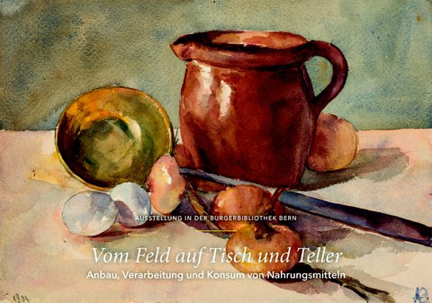 Ausstellung «Vom Feld auf den Teller» in der Burgerbibliothek Bern