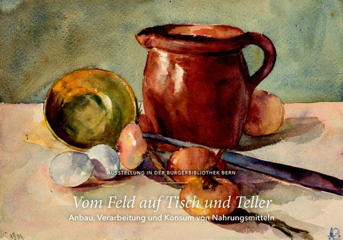 Ausstellung «Vom Feld auf den Teller» in der Burgerbibliothek Bern